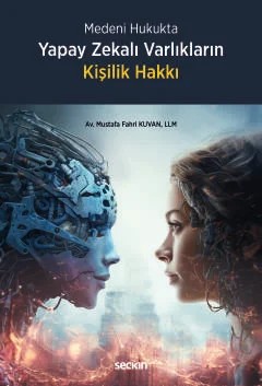 Medeni HukuktaYapay Zekalı Varlıkların Kişilik Hakkı – Mustafa Fahri Kuvan – Seçkin Yayıncılık kitap kapağı