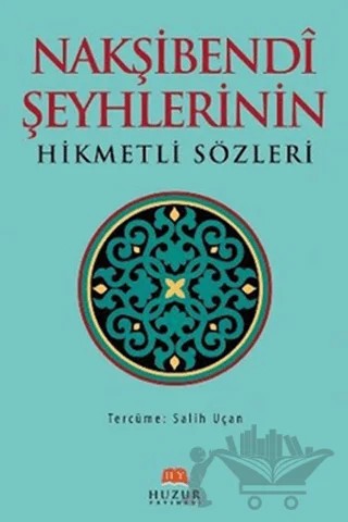 Nakşibendi Şeyhlerinin Hikmetli Sözleri – Salih Uçan – Huzur Yayınevi kitap kapağı
