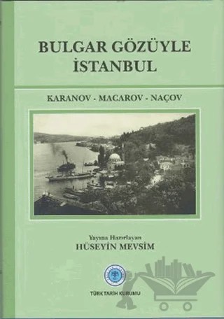 Bulgar Gözüyle İstanbul – Efrem Karanov, Macarov, Naçov – Türk Tarih Kurumu Yayınları kitap kapağı
