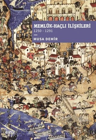 Memlük-Haçlı İlişkileri (1250 – 1291) – Musa Demir – Çizgi Kitabevi Yayınları kitap kapağı