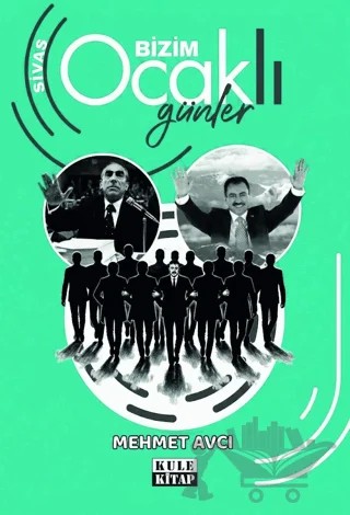 Sivas Bizim Ocaklı Günler – Mehmet Avcı – Kule Kitap kitap kapağı