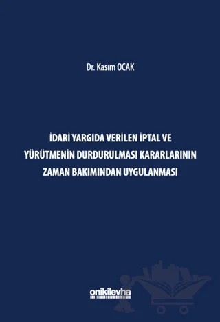 İdari Yargıda Verilen İptal ve Yürütmenin Durdurulması Kararlarının Zaman Bakımından Uygulanması – Kasım Ocak – On İki Levha Yayınları kitap kapağı