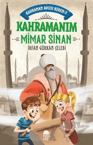 Kahramanım Mimar Sinan - Kahraman Avcısı Kerem 3 – İrfan Gürkan Çelebi – Mavi Kirpi Yayınları kitap kapağı