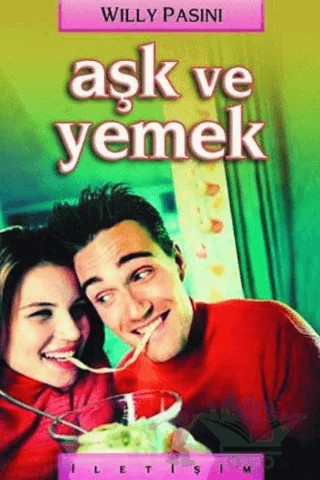 Aşk ve Yemek – Willy Pasini – İletişim Yayınevi kitap kapağı