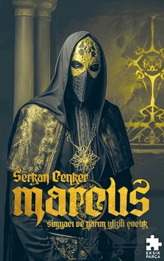 Marcus: Simyacı ve Yarım Yüzlü Çocuk – Serkan Cenker – Eksik Parça Yayınları kitap kapağı