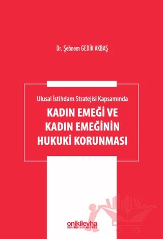 Ulusal İstihdam Stratejisi Kapsamında Kadın Emeği ve Kadın Emeğinin Hukuki Korunması – Şebnem Gedik Akbaş – On İki Levha Yayınları kitap kapağı