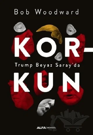 Korkun - Trump Beyaz Saray'da – Bob Woodward – Alfa Yayınları kitap kapağı