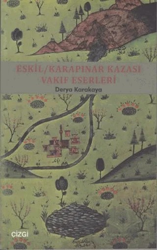 Eskil - Karapınar Kazası Vakıf Eserleri – Derya Karakaya – Çizgi Kitabevi Yayınları kitap kapağı