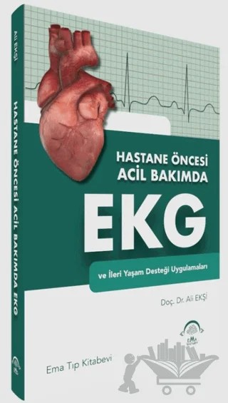 Hastane Öncesi Acil Bakımda EKG ve İleri Yaşam Desteği Uygulamaları – Ali Ekşi – EMA Tıp Kitabevi kitap kapağı