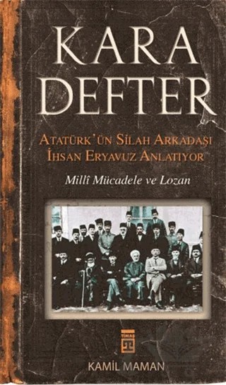 Kara Defter - Atatürk'ün Silah Arkadaşı İhsan Eryavuz Anlatıyor – İhsan Eryavuz, Kamil Maman – Timaş Tarih kitap kapağı