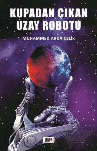 Kupadan Çıkan Uzay Robotu – Muhammed Arda Çelik – Tilki Kitap kitap kapağı