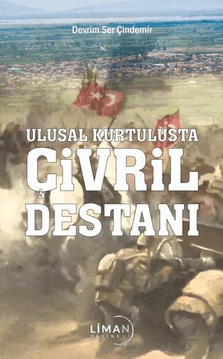 Ulusal Kurtuluşta Çivril Destanı – Devrim Ser Çindemir – Liman Yayınevi kitap kapağı