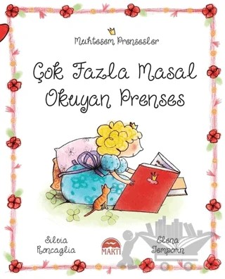 Çok Fazla Masal Okuyan Prenses - Muhteşem Prensesler – Silvia Roncaglia – Martı Çocuk Yayınları kitap kapağı