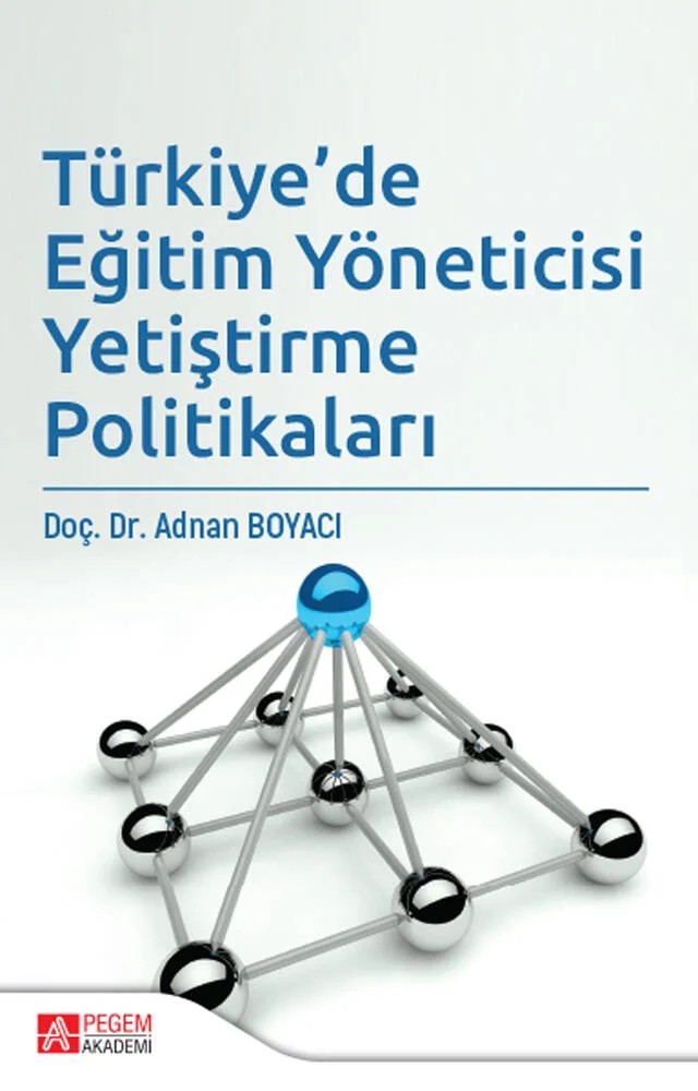Türkiye'de Eğitim Yöneticisi Yetiştirme Politikaları – Adnan Boyacı – Pegem Akademi Yayıncılık kitap kapağı