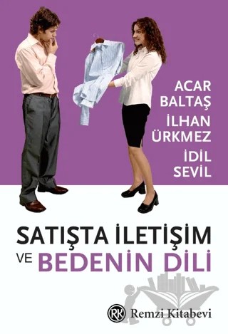 Satışta İletişim ve Bedenin Dili – Acar Baltaş, İdil Sevil, İlhan Ürkmez – Remzi Kitabevi kitap kapağı