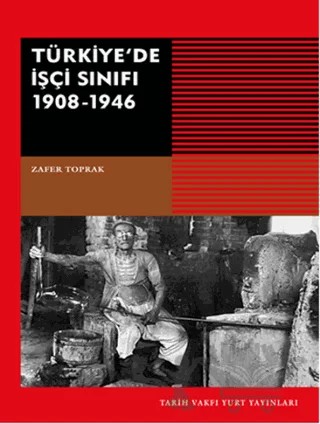 Türkiye'de İşçi Sınıfı 1908-1946 – Zafer Toprak – Tarih Vakfı Yurt Yayınları kitap kapağı