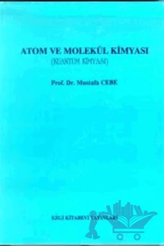 Atom ve Molekül Kimyası (Kuantum Kimyası) – Mustafa Cebe – Ezgi Kitabevi Yayınları kitap kapağı