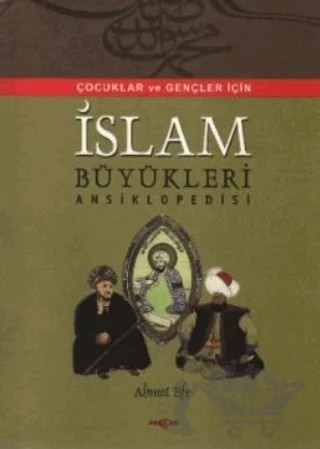 İslam Büyükleri Ansiklopedisi – Ahmet Efe – Akçağ Yayınları kitap kapağı