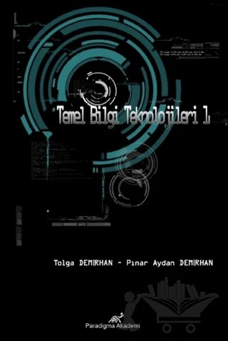 Temel Bilgi Teknolojileri 1 – Altan Mesut, Pınar Aydan Demirhan, Tolga Demirhan – Paradigma Akademi Yayınları kitap kapağı