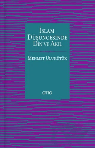 İslam Düşüncesinde Din ve Akıl – Mehmet Ulukütük – Otto Yayınları kitap kapağı