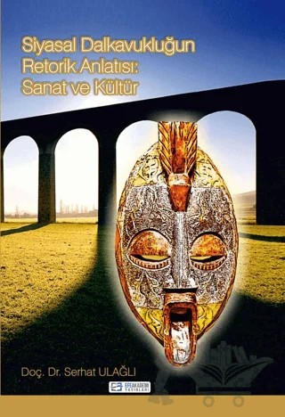 Siyasal Dalkavukluğun Retorik Anlatısı: Sanat ve Kültür – Serhat Ulağlı – Efe Akademi Yayınları kitap kapağı