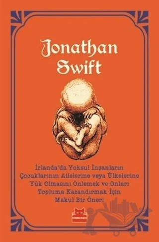 İrlanda’da Yoksul İnsanların Çocuklarının Ailelerine veya Ülkelerine Yük Olmasını Önlemek ve Onları Topluma Kazandırmak İçin Makul Bir Öneri – Jonathan Swift – Kırmızı Kedi Yayınevi kitap kapağı