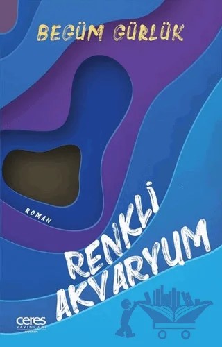 Renkli Akvaryum – Begüm Gürlük – Ceres Yayınları kitap kapağı