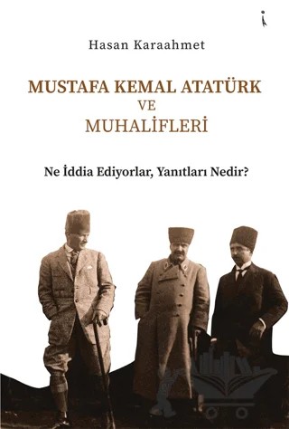 Mustafa Kemal Atatürk ve Muhalifleri – Hasan Karaahmet – İkinci Adam Yayınları kitap kapağı