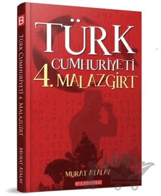 Türk Cumhuriyeti 4. Malazgirt – Murat Atalay – Bilgeoğuz Yayınları kitap kapağı