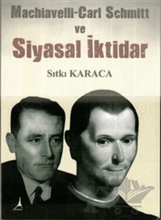 Machiavelli-Carl Schmitt ve Siyasal İktidar – Sıtkı Karaca – Alter Yayıncılık kitap kapağı