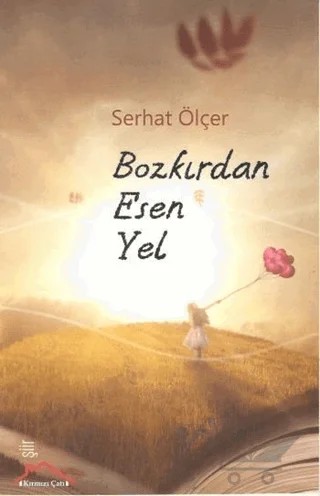 Bozkırdan Esen Yel – Serhat Ölçer – Kırmızı Çatı Yayınları kitap kapağı