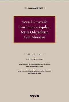 Sosyal Güvenlik Kurumunca Yapılan Yersiz Ödemelerin Geri Alınması – Miraç Şamil Pekşen – Seçkin Yayıncılık kitap kapağı