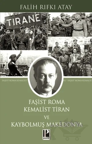 Faşist Roma Kemalist Tiran ve Kaybolmuş Makedonya – Falih Rıfkı Atay – Pozitif Yayınları kitap kapağı