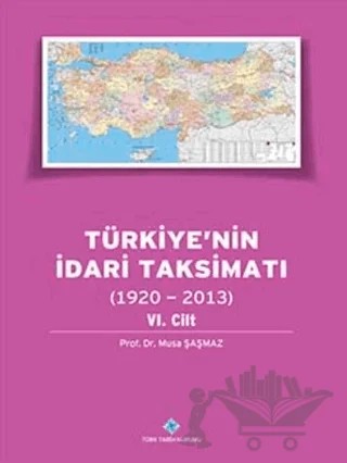 Türkiye`nin İdari Taksimatı (1920 - 2013) 6. Cilt – Musa Şaşmaz – Türk Tarih Kurumu Yayınları kitap kapağı
