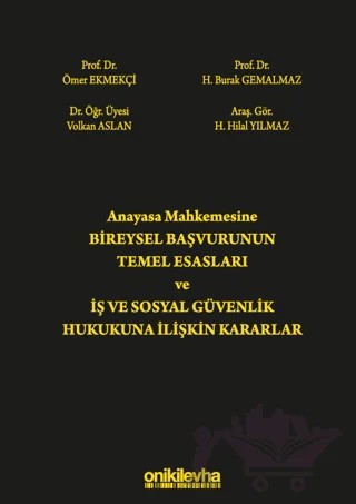 Anayasa Mahkemesine Bireysel Başvurunun Temel Esasları ve İş ve Sosyal Güvenlik Hukukuna İlişkin Kararlar – Volkan Aslan, Ömer Ekmekçi, H. Burak Gemalmaz, Huriye Hilal Yılmaz – On İki Levha Yayınları kitap kapağı