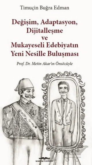 Değişim, Adaptasyon, Dijitalleşme ve Mukayeseli Edebiyatın Yeni Nesillerle Buluşması – Timuçin Buğra Edman – Kastaş Yayınları kitap kapağı