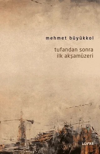 Tufandan Sonra İlk Akşamüzeri – Mehmet Büyükkol – Loras Kitap kitap kapağı