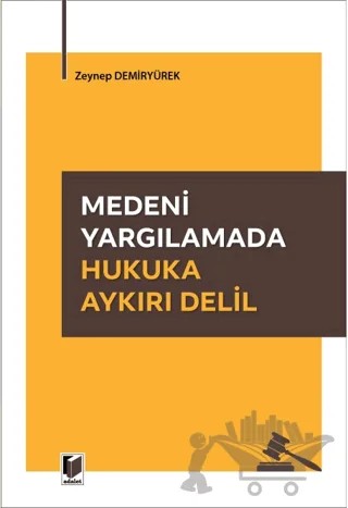Medeni Yargılamada Hukuka Aykırı Delil – Zeynep Demiryürek – Adalet Yayınevi kitap kapağı