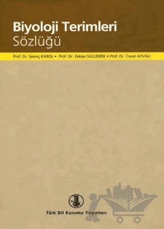 Biyoloji Terimleri Sözlüğü – Cevat Ayvalı, Sevinç Karol, Zekiye Suludere – Türk Dil Kurumu Yayınları kitap kapağı
