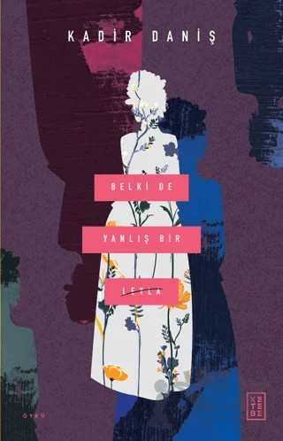 Belki de Yanlış Bir Leyla – Kadir Daniş – Ketebe Yayınları kitap kapağı