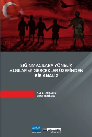 Sığınmacılara Yönelik Algılar ve Gerçekler Üzerinden Bir Analiz – Ali Şahin, Merve Terlemez – Atlas Akademi kitap kapağı