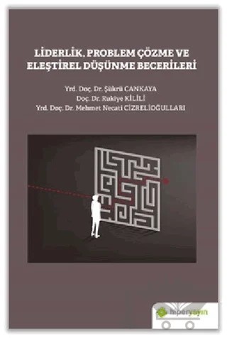 Liderlik Problem Çözme ve Eleştirel Düşünme Becerileri – Mehmet Necati Cizrelioğulları, Rukiye Kilili, Şükrü Cankaya – Hiperlink Yayınları kitap kapağı