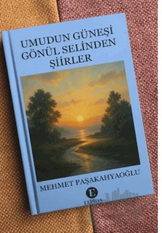 Umudun Güneşi Gönül Selinden Şiirler – Mehmet Paşakahyaoğlu – Elpida Yayıncılık kitap kapağı