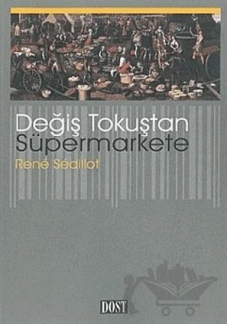 Değiş Tokuştan Süpermarkete – Rene Sedillot – Dost Kitabevi Yayınları kitap kapağı