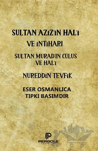 Sultan Aziz’in Hal'i ve İntiharı - Sultan Murad’ın Cülus ve Hal'i – Nureddin Tevfik – Pergole Yayınları kitap kapağı