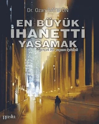 En Büyük İhaneti Yaşamak – Ozan Batıgün – Puslu Yayıncılık kitap kapağı
