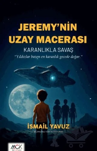 Jeremy’nin Uzay Macerası - Karanlıkla Savaş – İsmail Yavuz – MCK Yayınları kitap kapağı