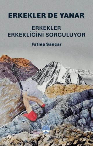 Erkekler De Yanar: Erkekler Erkekliğini Sorguluyor – Fatma Sancar – Myrina Yayınları kitap kapağı