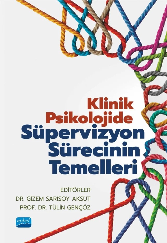 Klinik Psikolojide Süpervizyon Sürecinin Temelleri – Beyza Ünal, Ceylan Daş, Deniz Yılmaz Zambak, Derya Gürcan Yıldırım, Ebru Şalcıoğlu, Eylül Ceren Demir, Ezgi Tuna, Gizem Sarısoy Aksüt, Miray Akyunus, Nart Bedin Atalay, Seray Akça, Yağmur Ar – Nobel Akademik Yayıncılık kitap kapağı