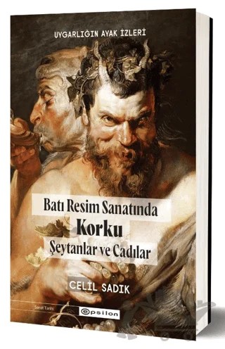Uygarlığın Ayak İzleri - Batı Resminde Korku Şeytanlar ve Cadılar – Celil Sadık – Epsilon Yayınevi kitap kapağı